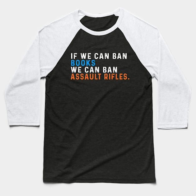 If We Can Ban Books We Can Ban Assault Rifles Baseball T-Shirt by Sunoria